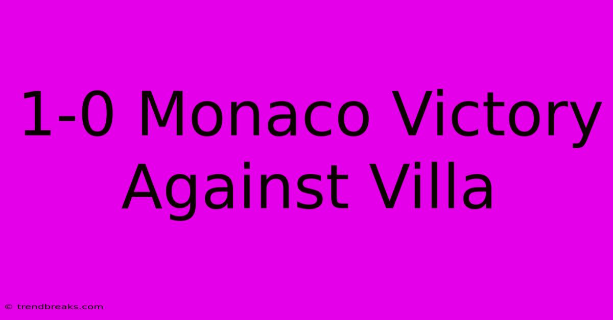 1-0 Monaco Victory Against Villa