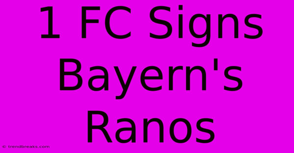 1 FC Signs Bayern's Ranos