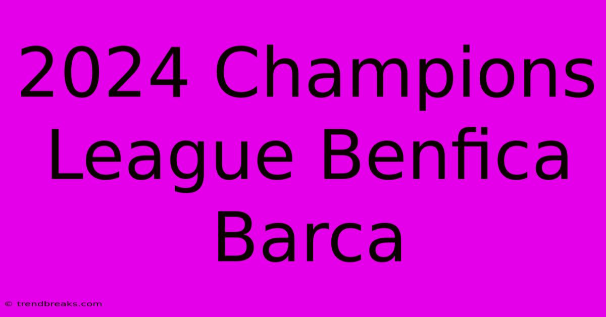 2024 Champions League Benfica Barca