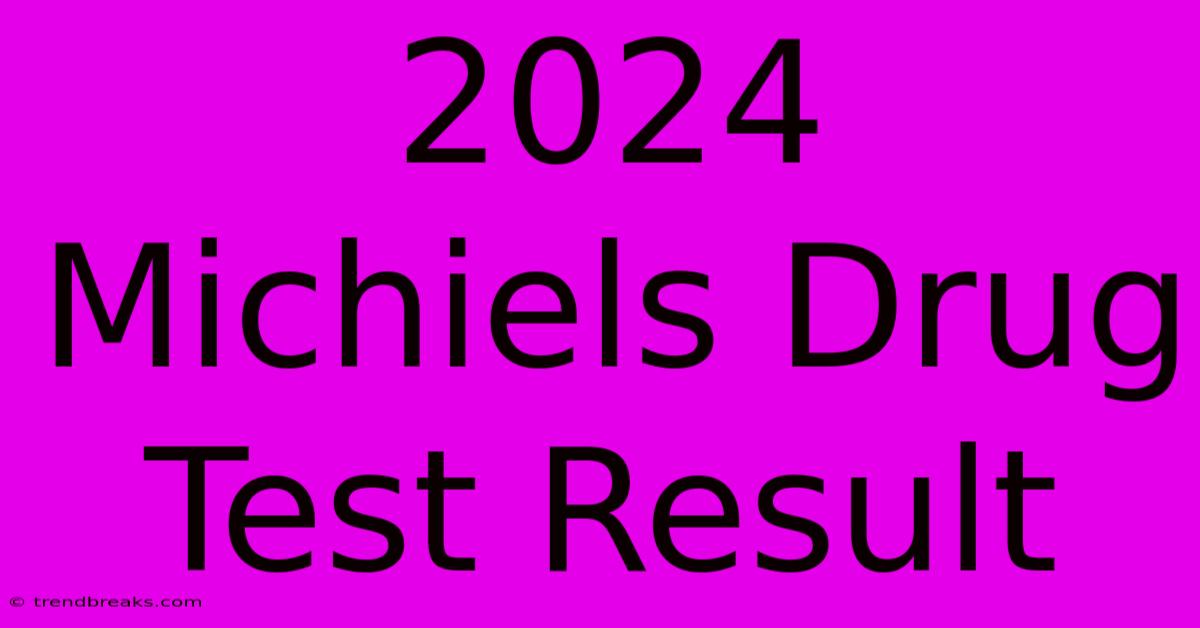 2024 Michiels Drug Test Result