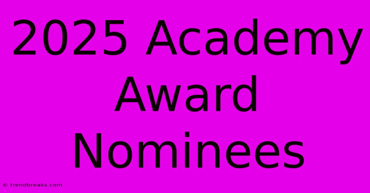 2025 Academy Award Nominees