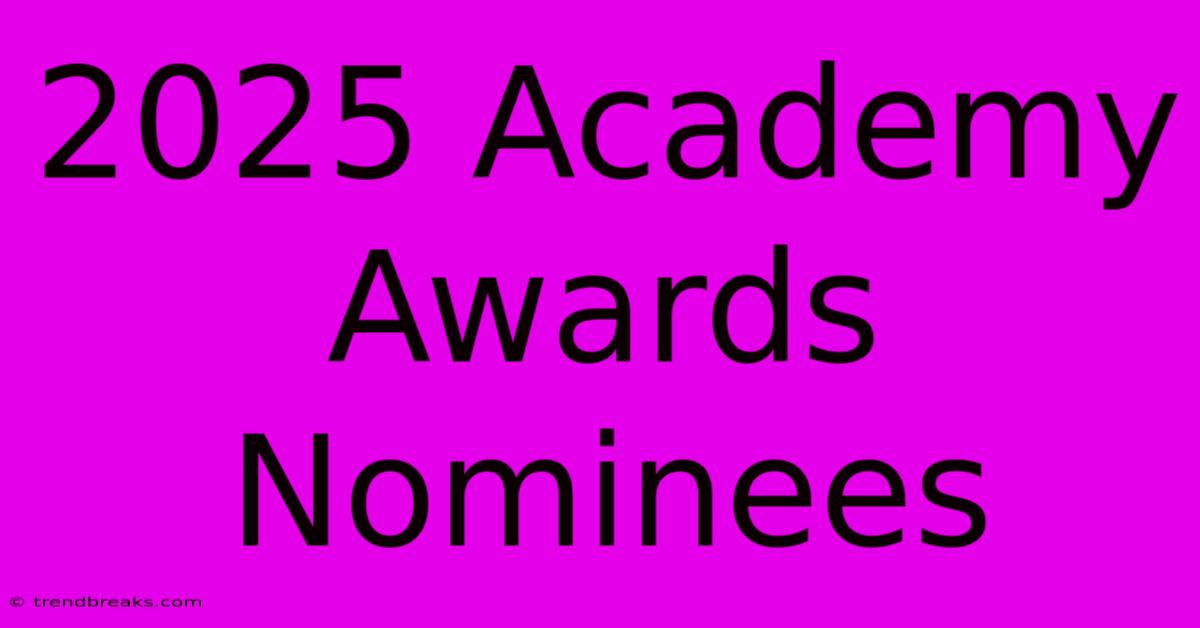 2025 Academy Awards Nominees