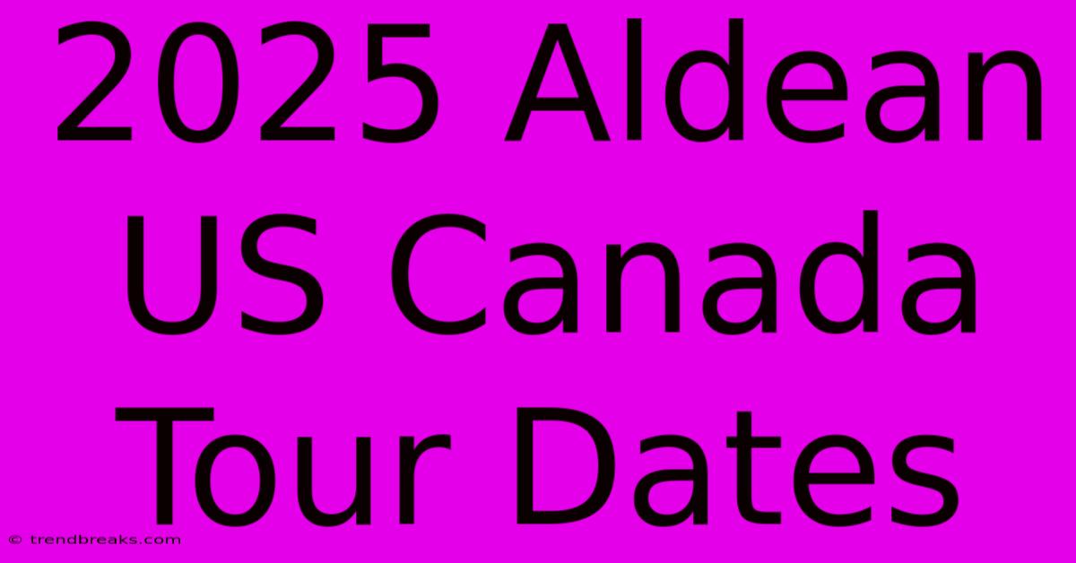 2025 Aldean US Canada Tour Dates