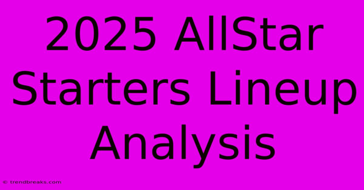 2025 AllStar Starters Lineup Analysis