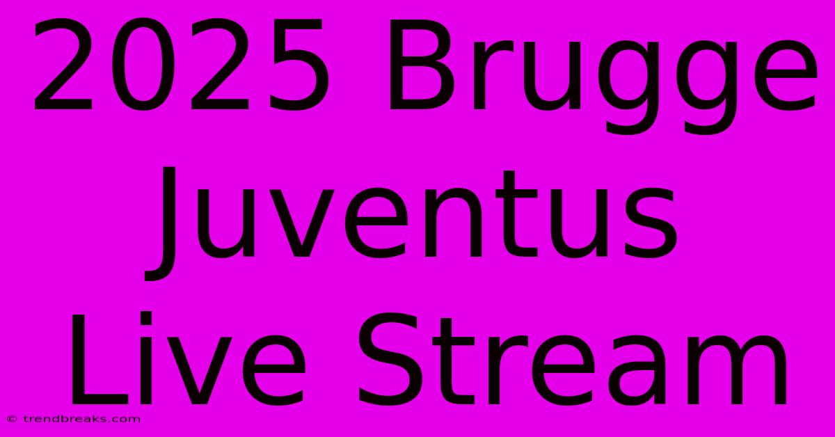 2025 Brugge Juventus Live Stream