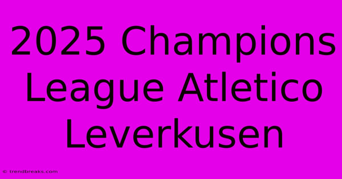 2025 Champions League Atletico Leverkusen