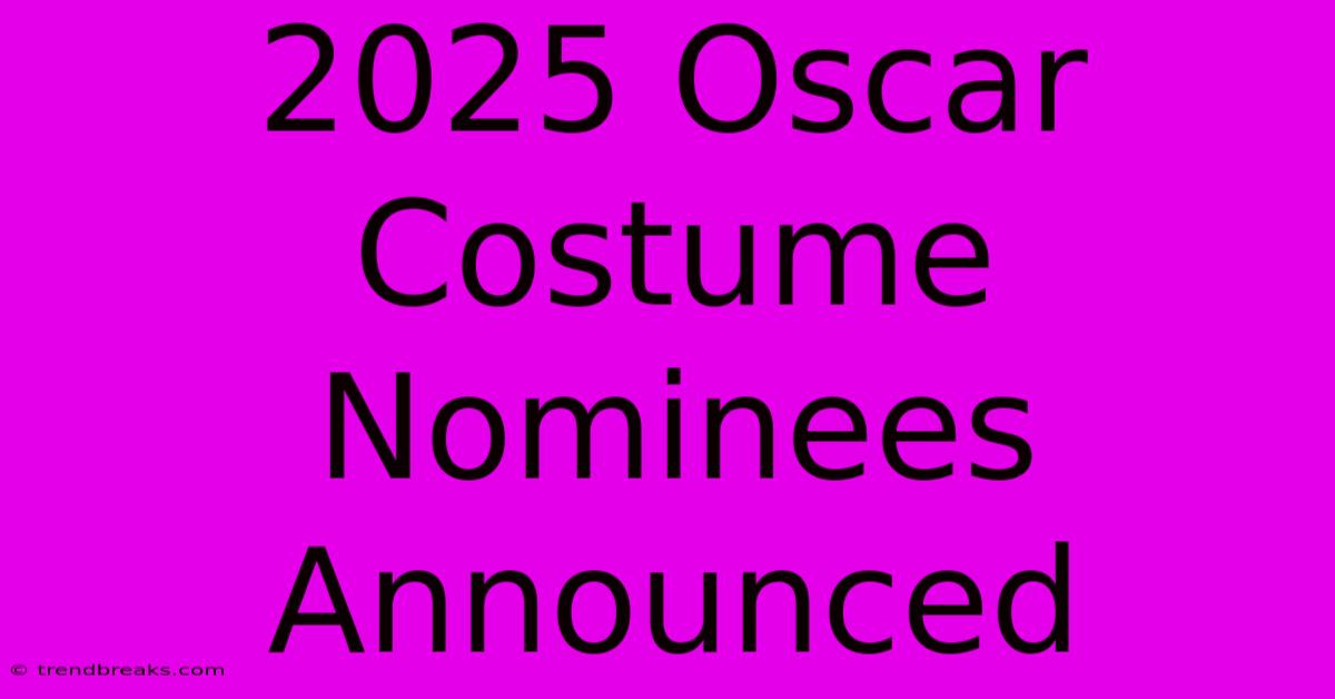 2025 Oscar Costume Nominees Announced