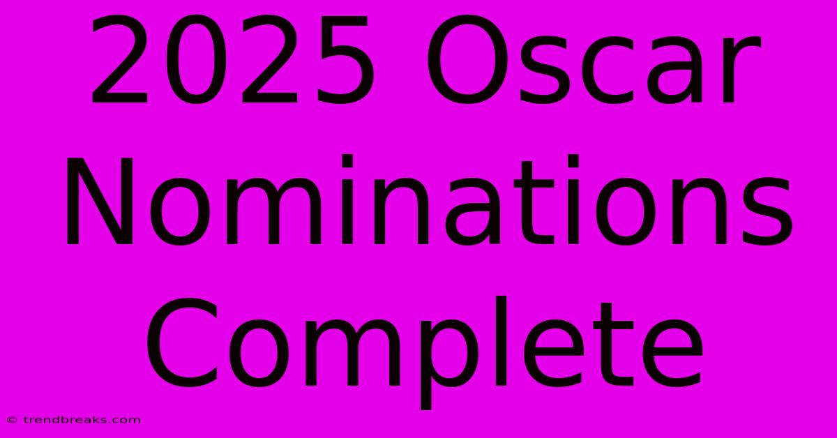 2025 Oscar Nominations Complete