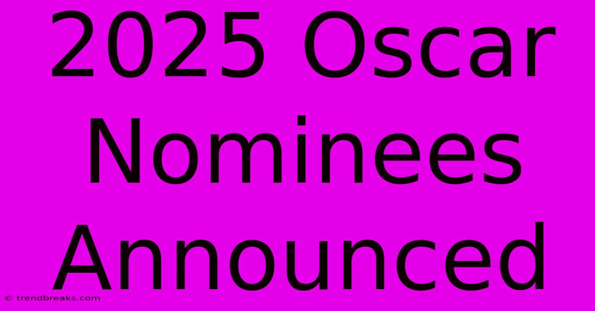 2025 Oscar Nominees Announced