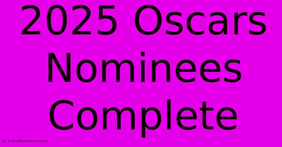 2025 Oscars Nominees Complete