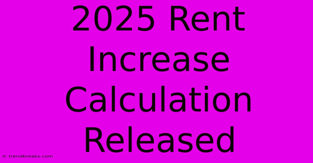 2025 Rent Increase Calculation Released