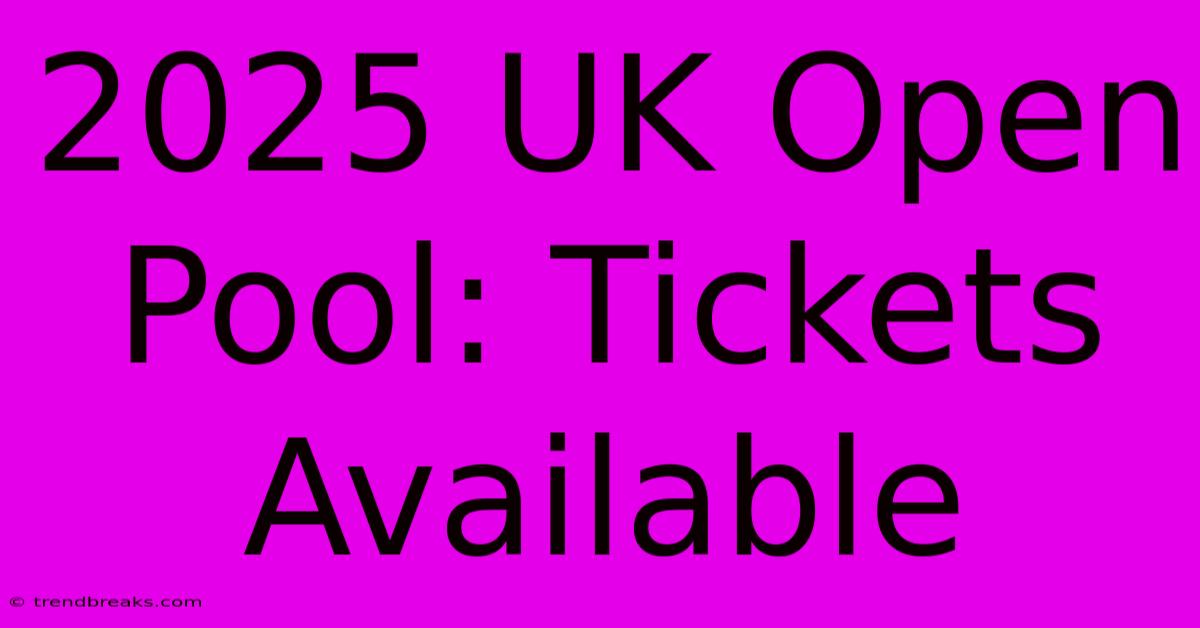 2025 UK Open Pool: Tickets Available