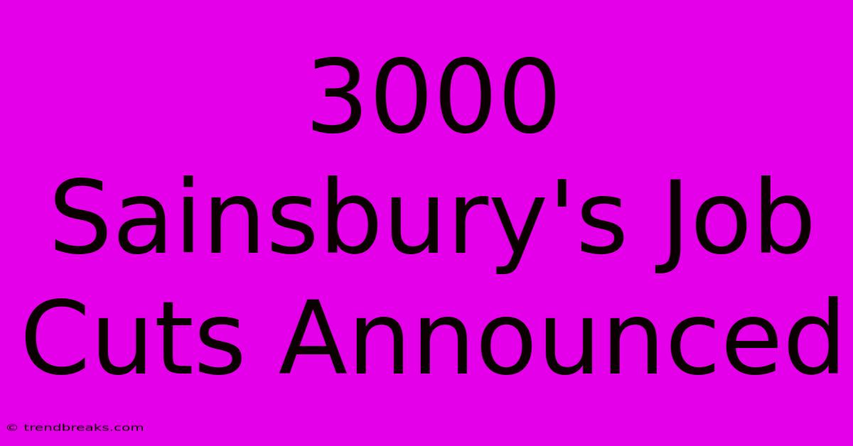 3000 Sainsbury's Job Cuts Announced