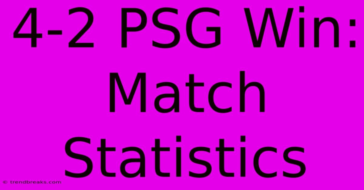 4-2 PSG Win: Match Statistics