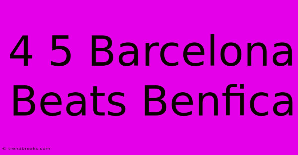 4 5 Barcelona Beats Benfica