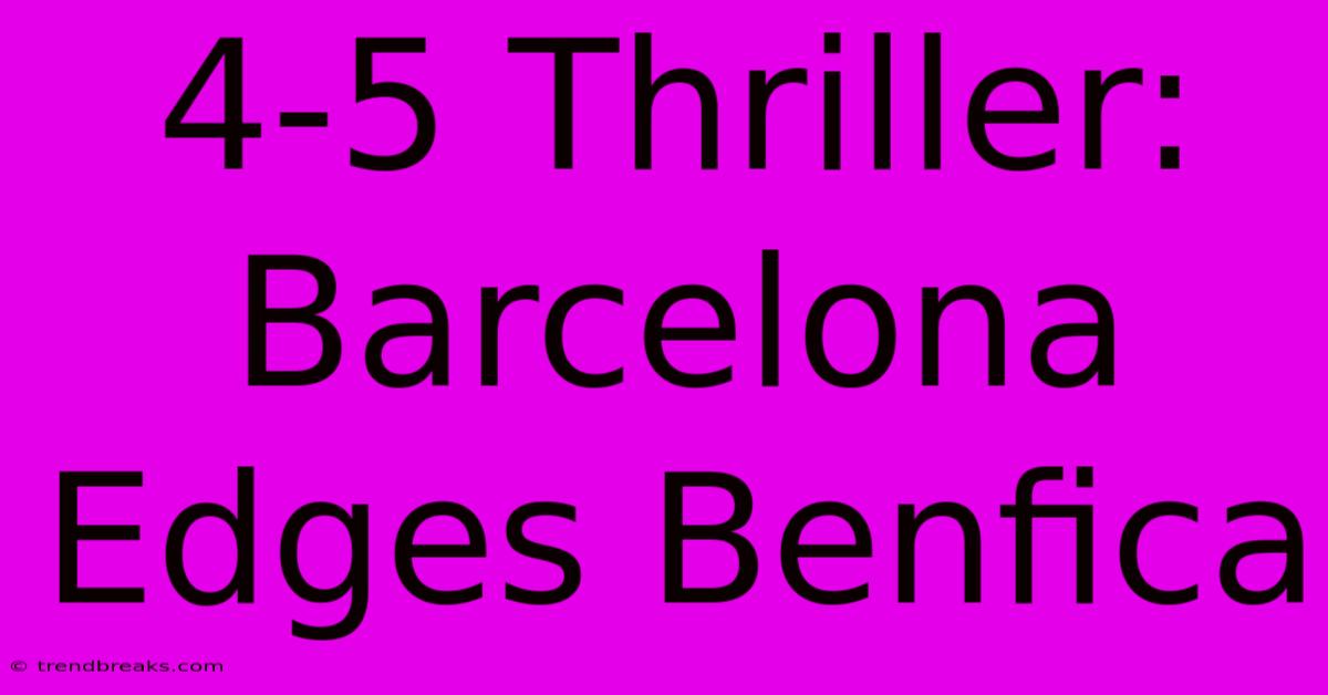 4-5 Thriller: Barcelona Edges Benfica