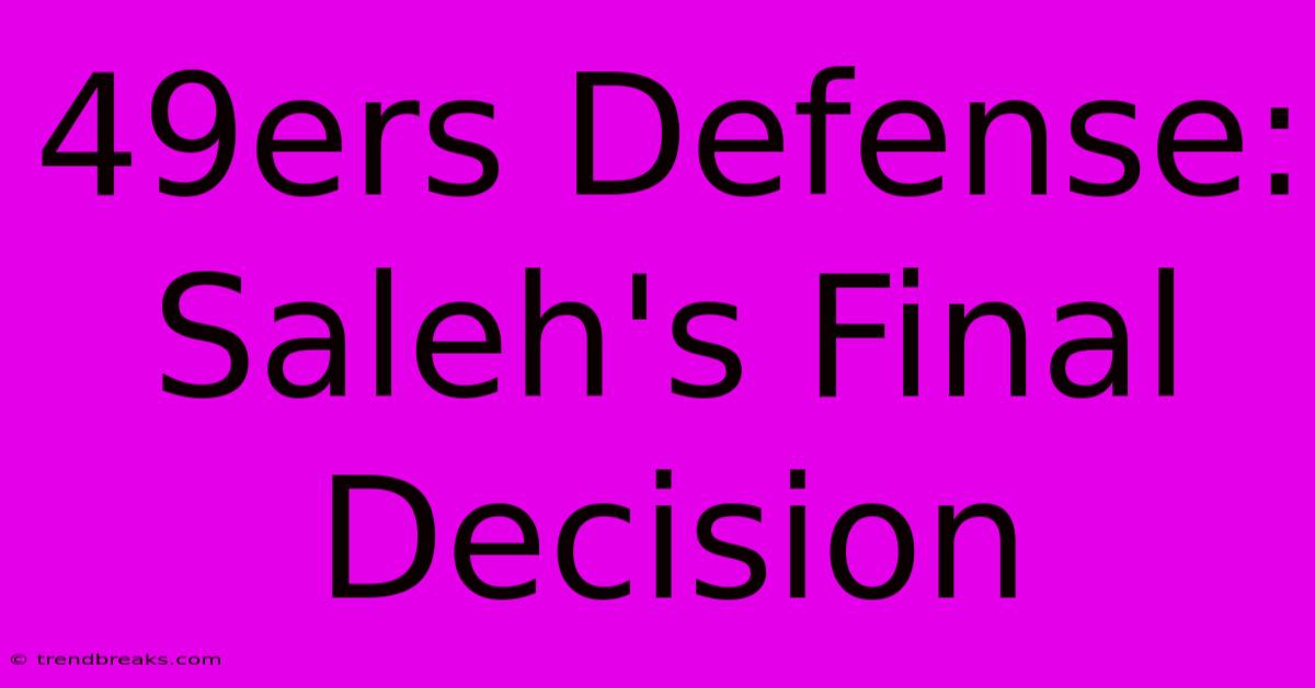 49ers Defense: Saleh's Final Decision