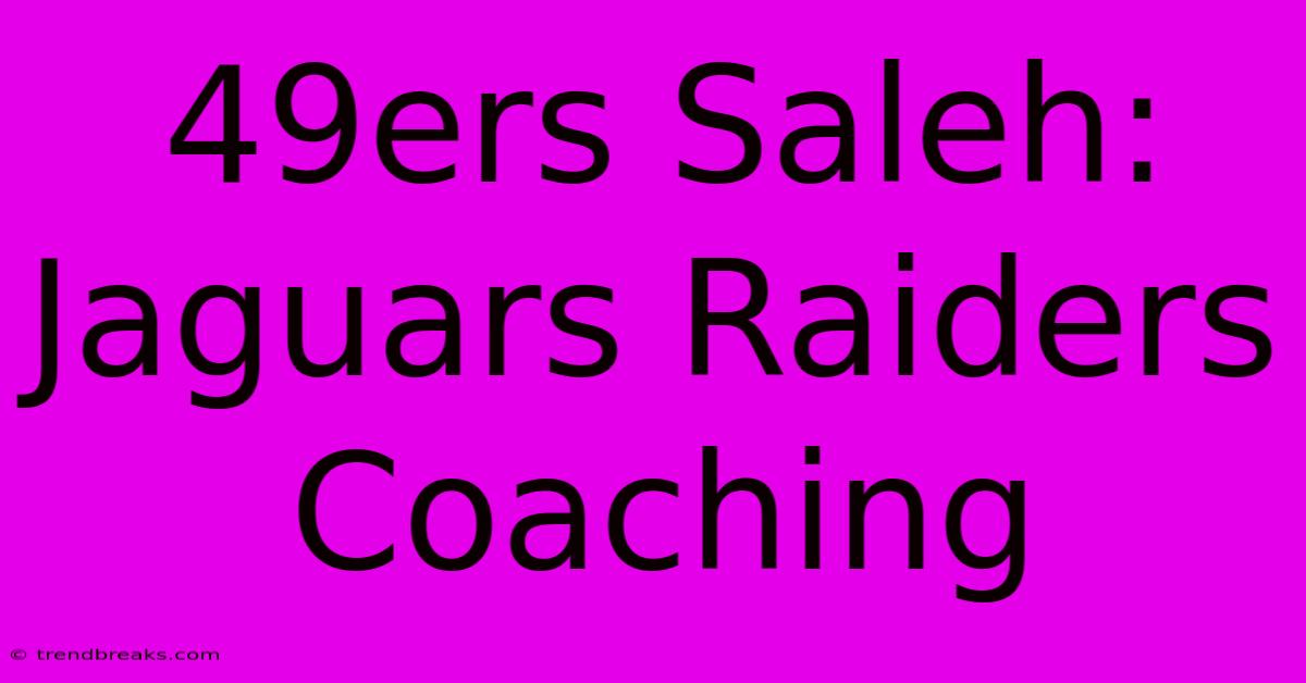 49ers Saleh: Jaguars Raiders Coaching