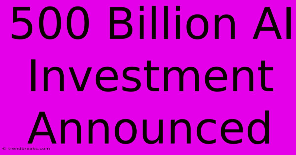 500 Billion AI Investment Announced