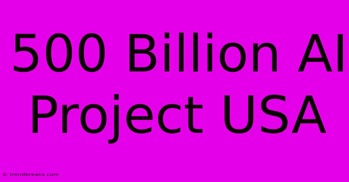 500 Billion AI Project USA