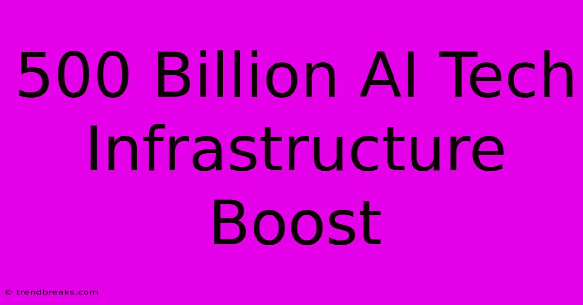 500 Billion AI Tech Infrastructure Boost