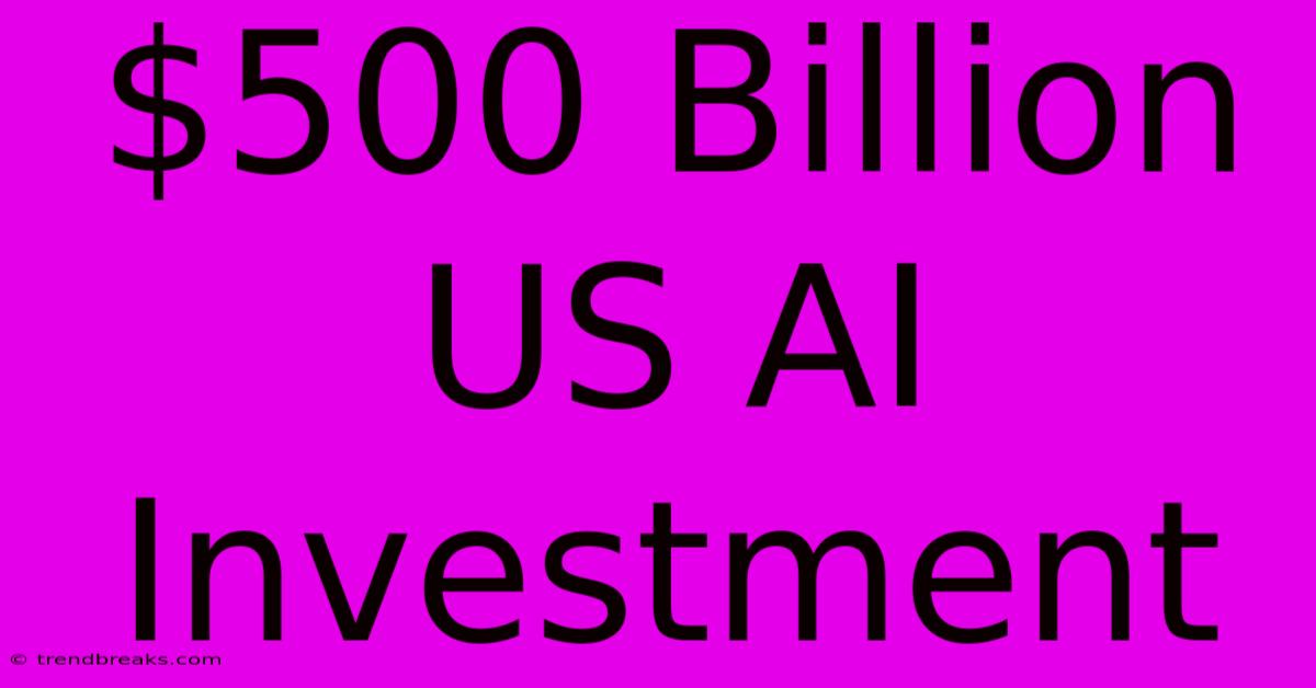 $500 Billion US AI Investment