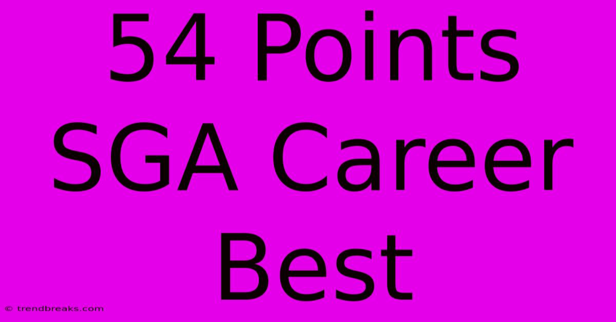 54 Points SGA Career Best