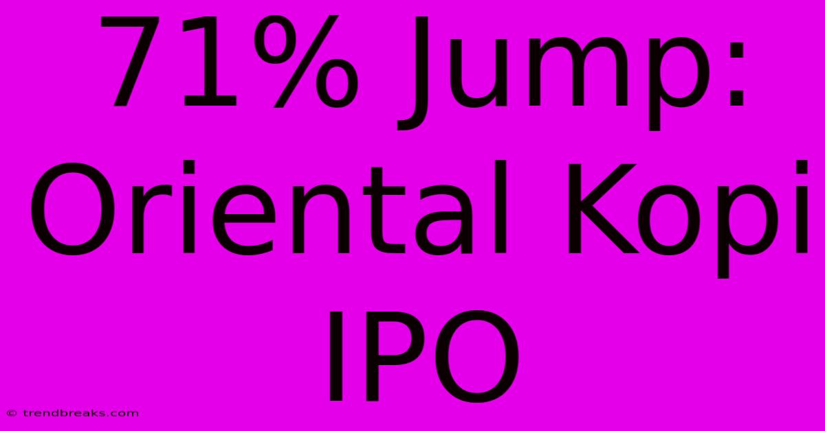 71% Jump: Oriental Kopi IPO