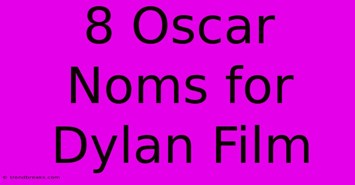 8 Oscar Noms For Dylan Film