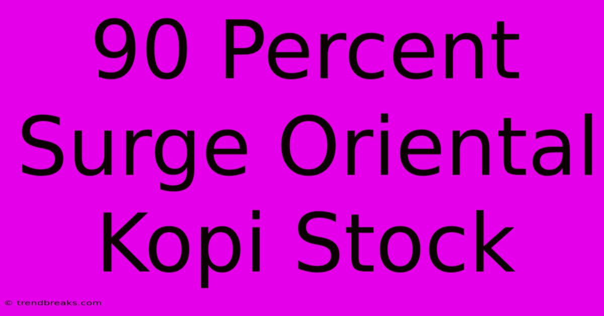 90 Percent Surge Oriental Kopi Stock