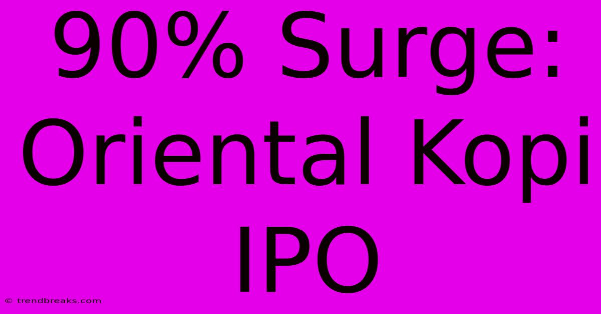 90% Surge: Oriental Kopi IPO