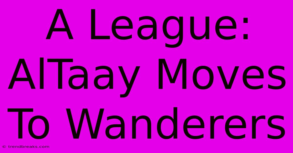 A League: AlTaay Moves To Wanderers