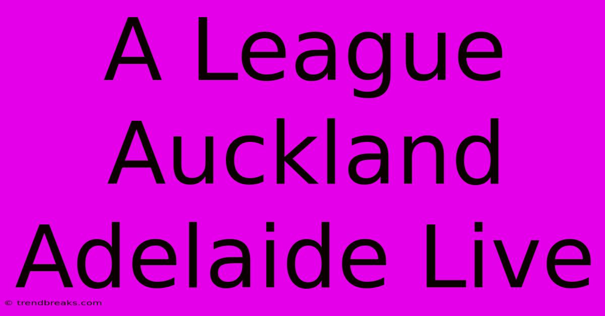 A League Auckland Adelaide Live