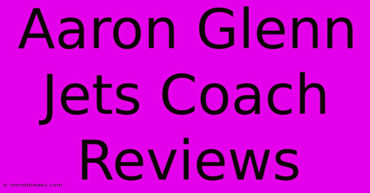 Aaron Glenn Jets Coach Reviews