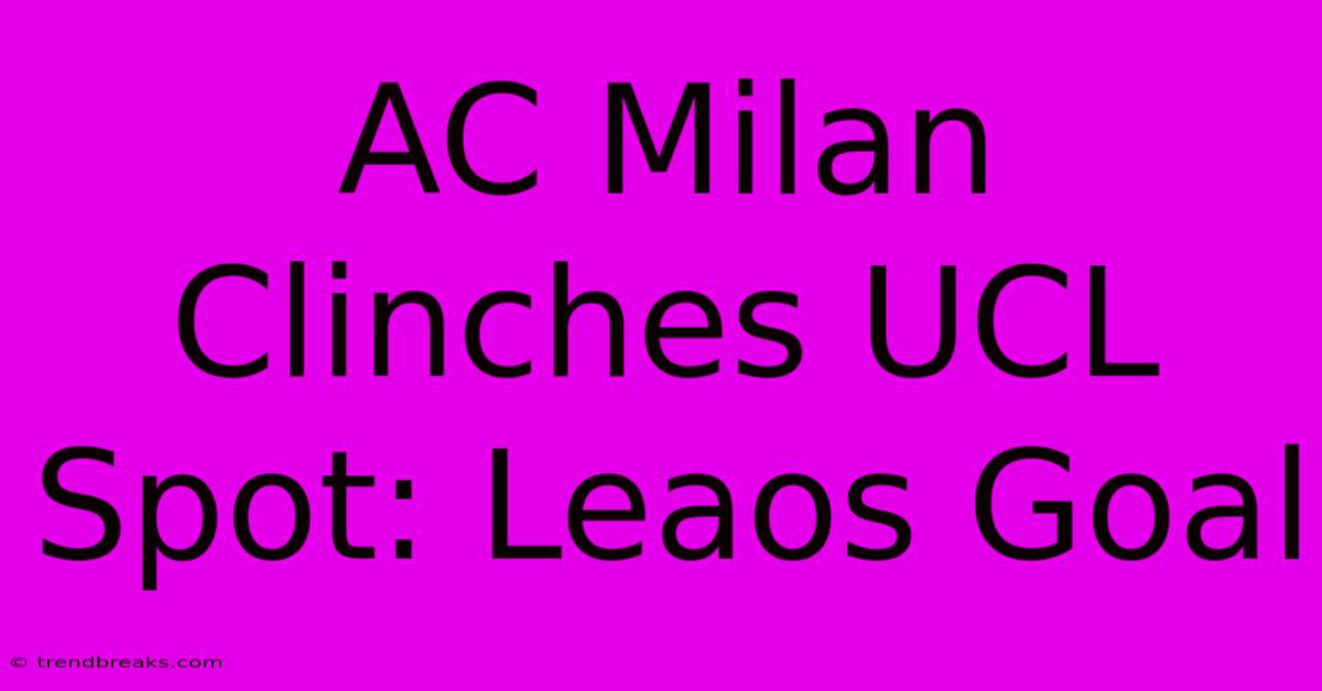 AC Milan Clinches UCL Spot: Leaos Goal