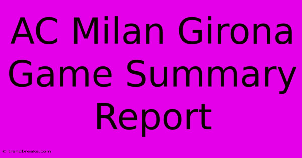 AC Milan Girona Game Summary Report