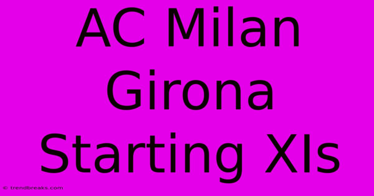 AC Milan Girona Starting XIs