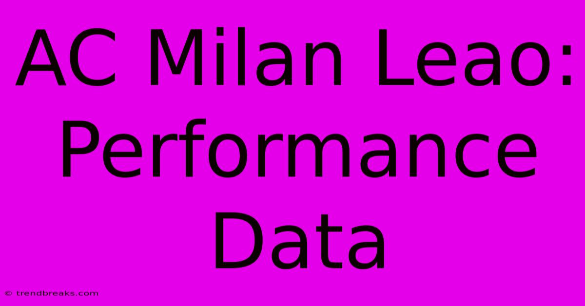 AC Milan Leao: Performance Data