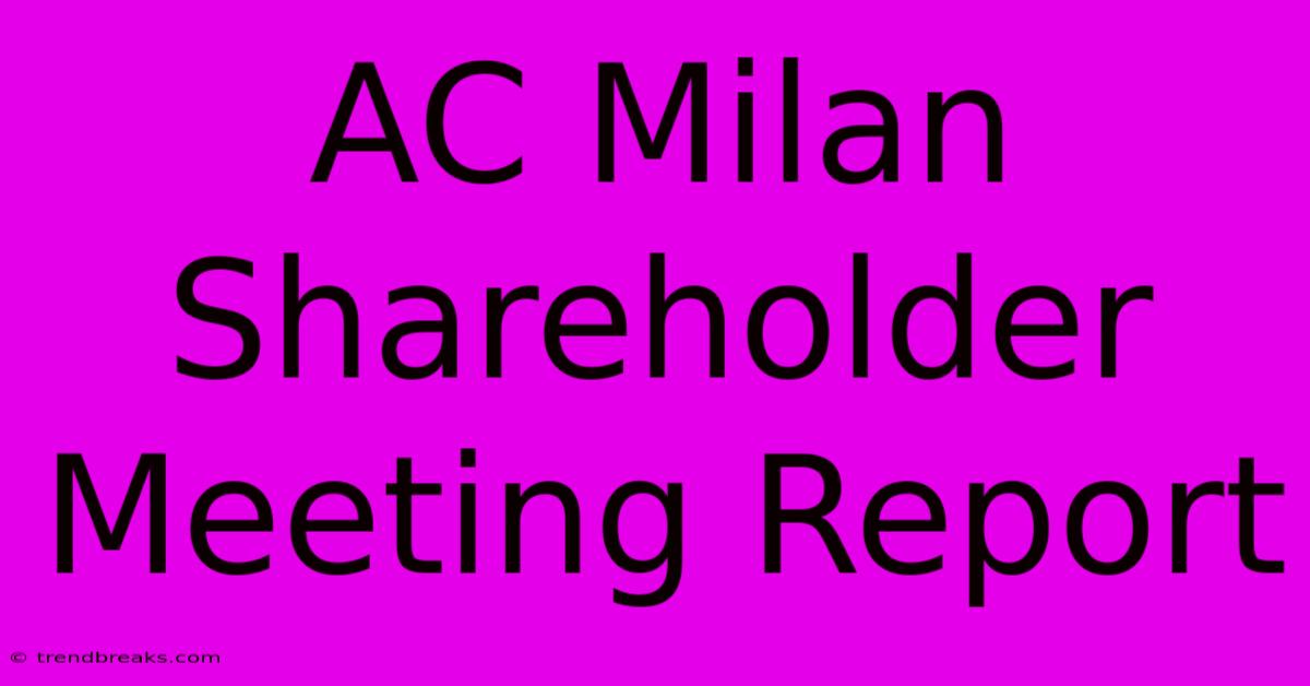 AC Milan Shareholder Meeting Report