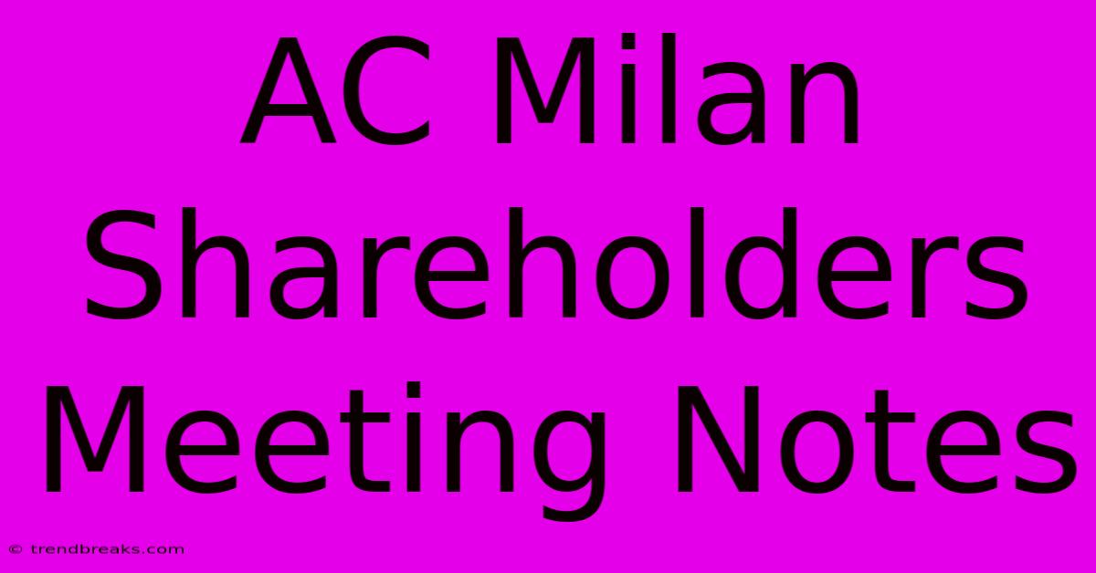 AC Milan Shareholders Meeting Notes