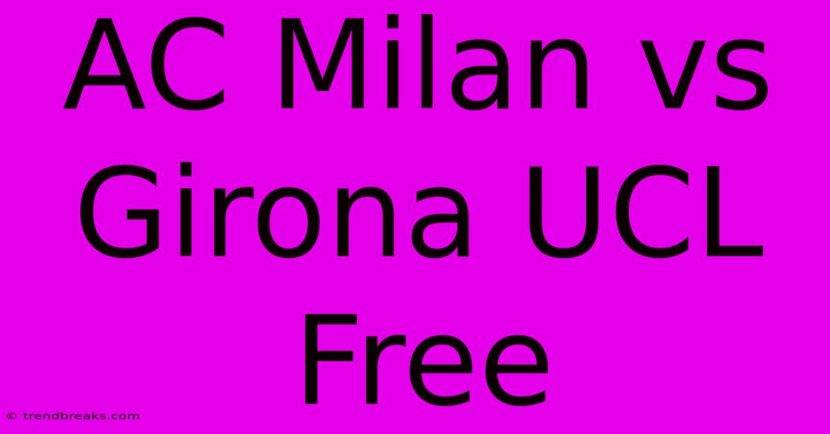 AC Milan Vs Girona UCL Free