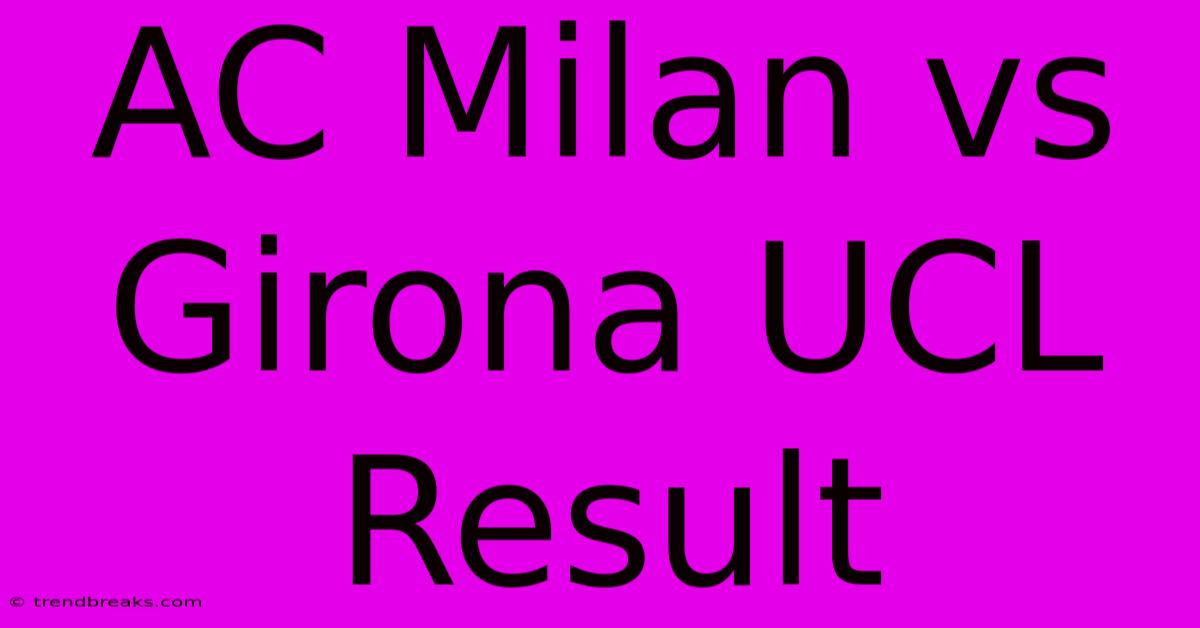 AC Milan Vs Girona UCL Result