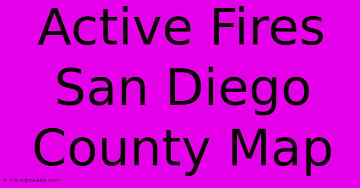 Active Fires San Diego County Map