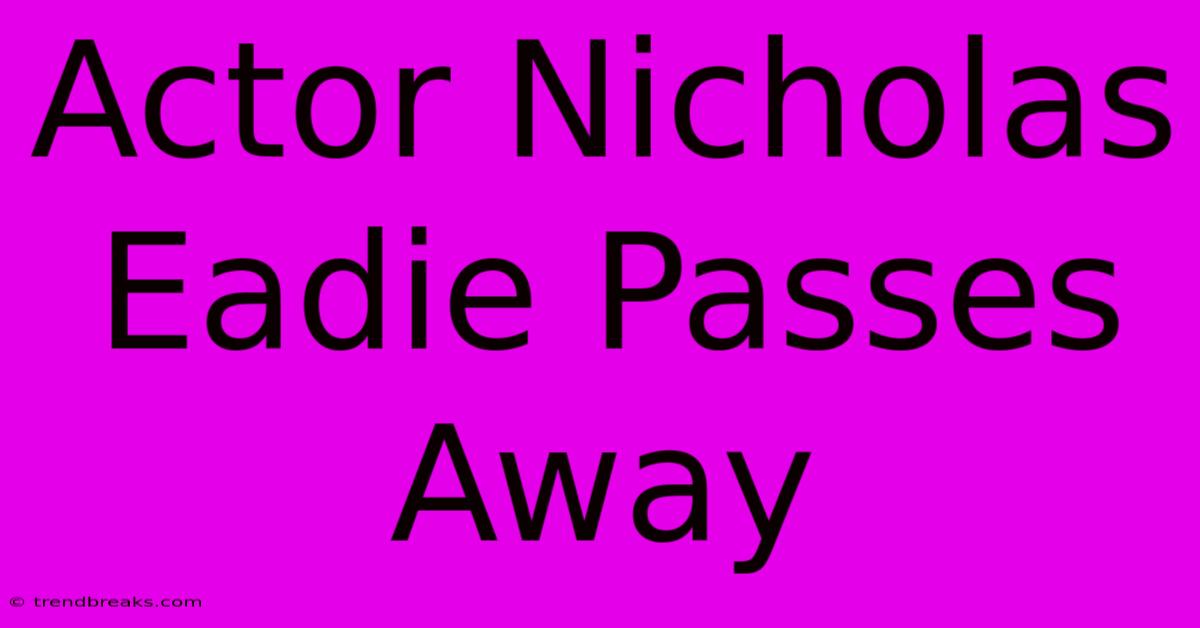 Actor Nicholas Eadie Passes Away