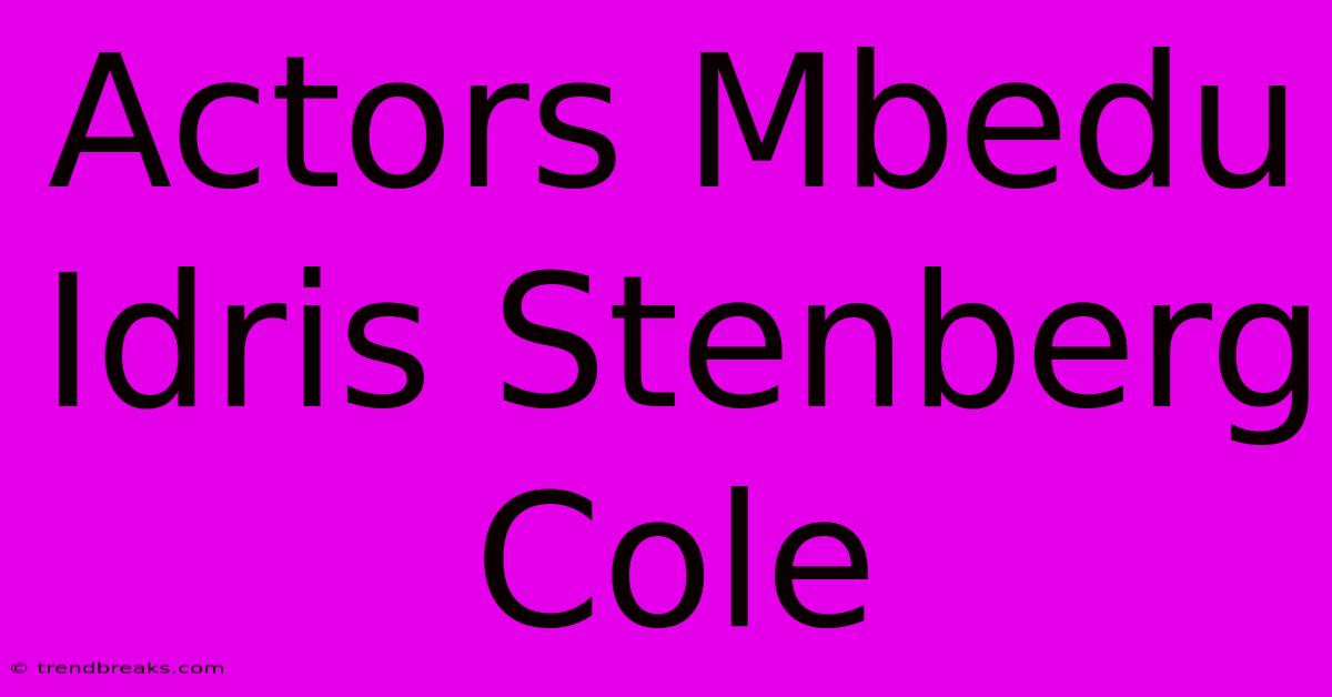 Actors Mbedu Idris Stenberg Cole