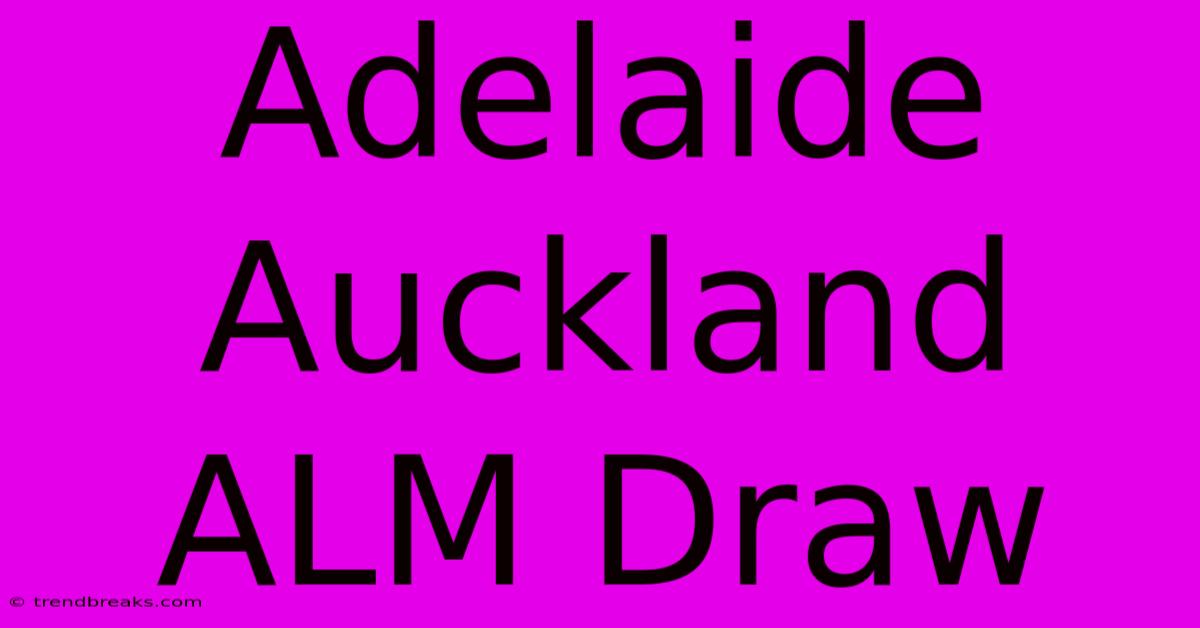 Adelaide Auckland ALM Draw