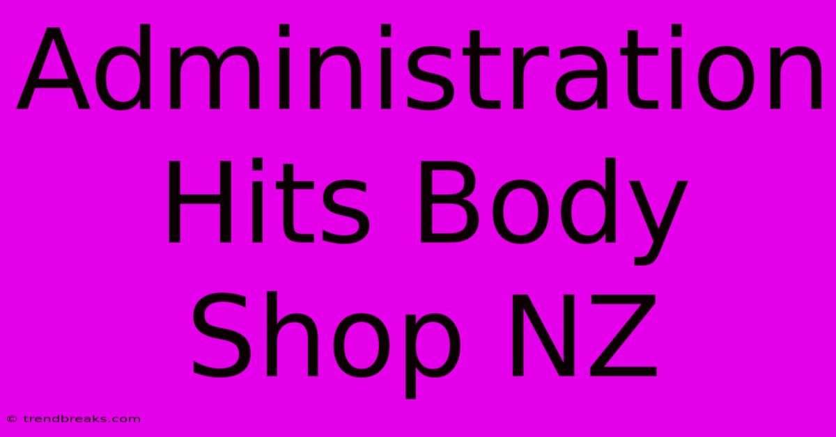 Administration Hits Body Shop NZ 