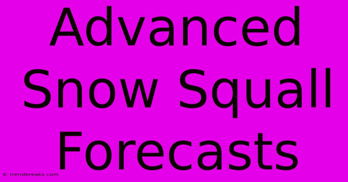 Advanced Snow Squall Forecasts