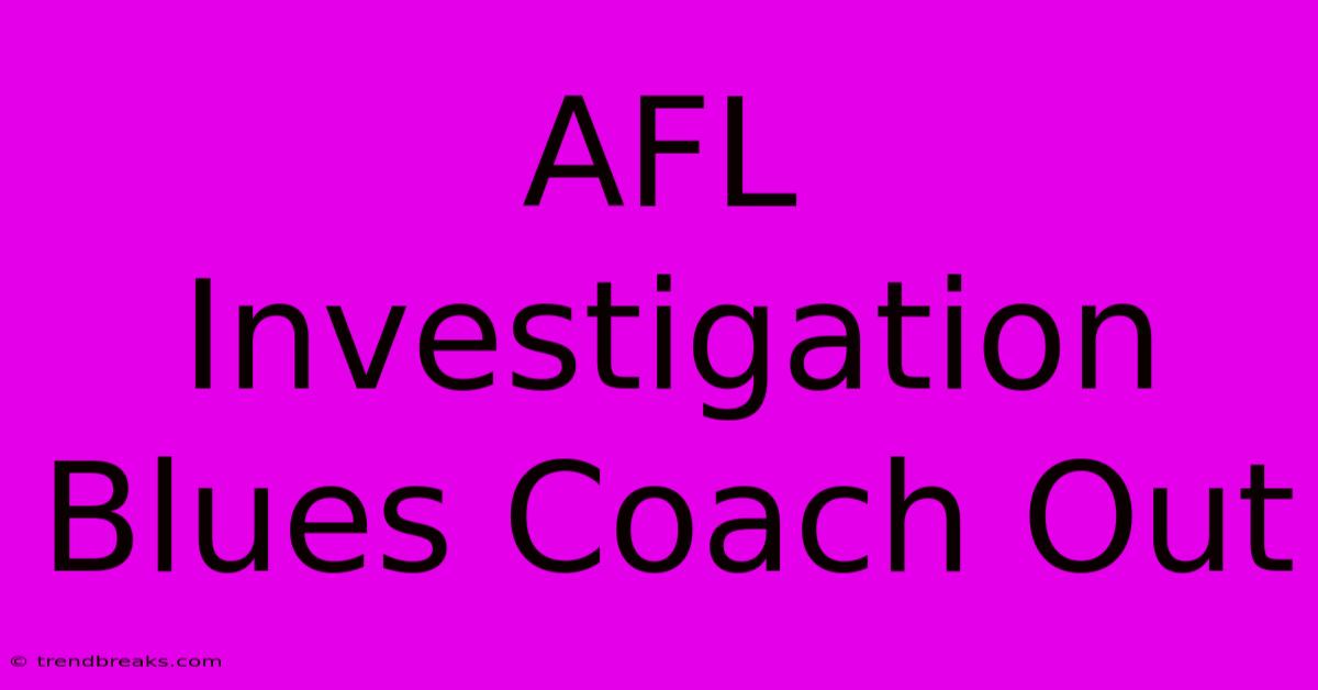 AFL Investigation Blues Coach Out