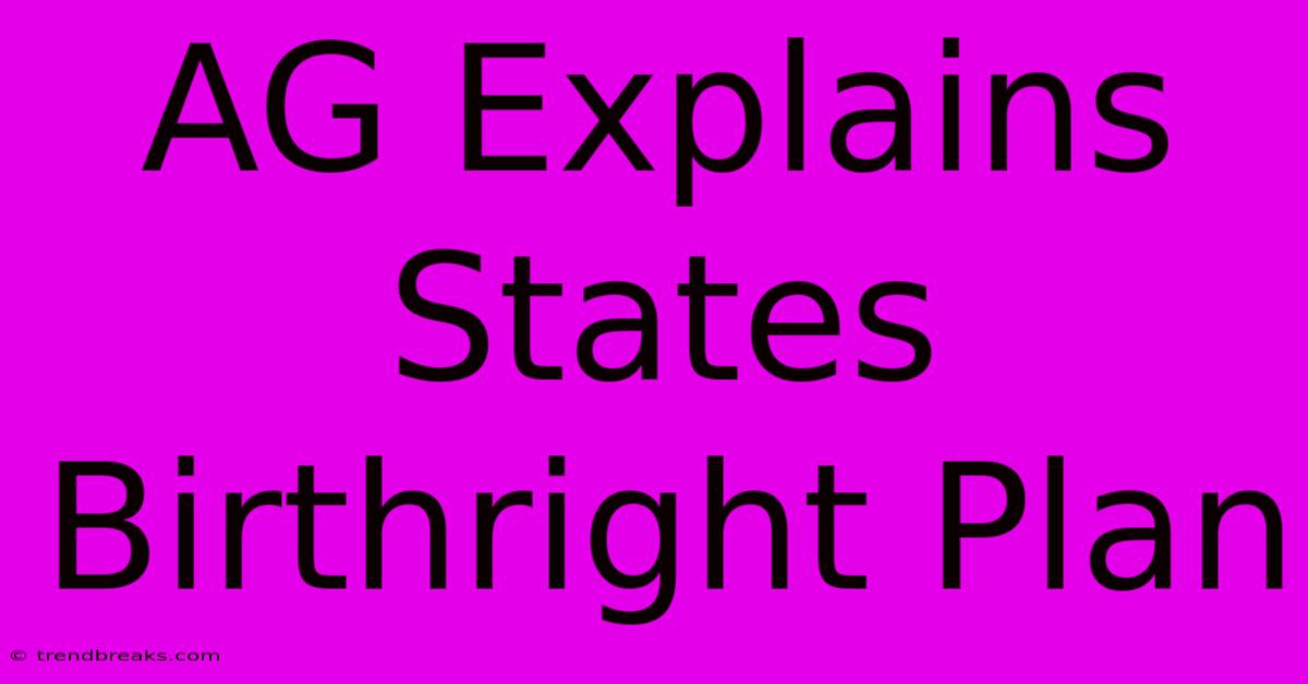 AG Explains States Birthright Plan